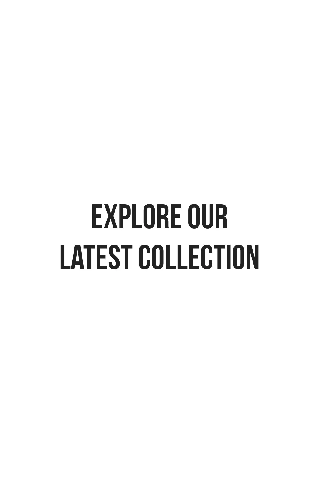 Explore Our Latest Collection