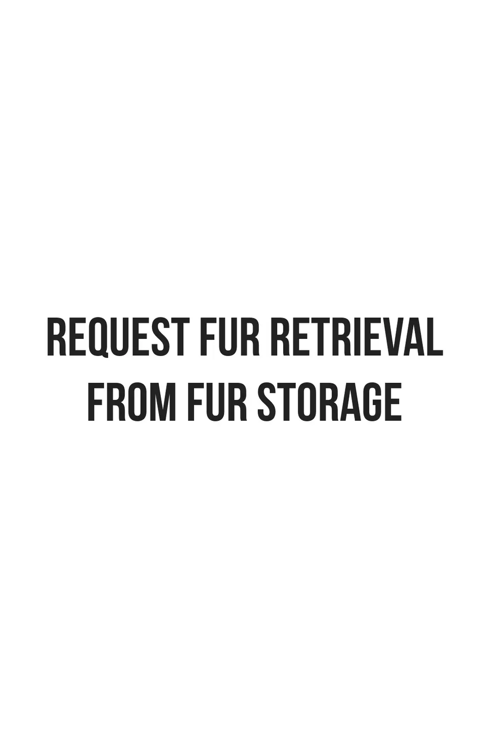 Schedule Fur Storage Retrieval InStore Pickup or Nationwide Shipping